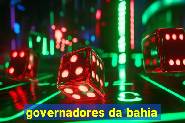 governadores da bahia